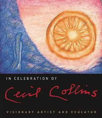 Cecil Collins tiszteletére: Collins Collins születésének évfordulója: látnok művész és pedagógus - In Celebration of Cecil Collins: Visionary Artist and Educator
