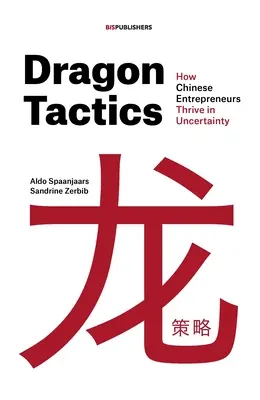 Sárkánytaktika: Hogyan boldogulnak a kínai vállalkozók a bizonytalanságban? - Dragon Tactics: How Chinese Entrepreneurs Thrive in Uncertainty