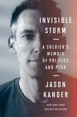 Láthatatlan vihar: Egy katona emlékiratai a politikáról és a PTSD-ről - Invisible Storm: A Soldier's Memoir of Politics and Ptsd