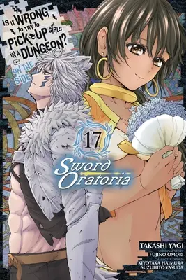 Is It Wrong to Try to Get Up Girls in a Dungeon? on the Side: Sword Oratoria, Vol. 17 (Manga) - Is It Wrong to Try to Pick Up Girls in a Dungeon? on the Side: Sword Oratoria, Vol. 17 (Manga)