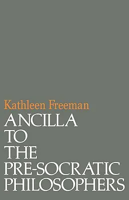 Ancilla a pre-szókratikus filozófusokhoz: A Diels, Fragmente Der Vorsokratiker című töredék teljes fordítása - Ancilla to Pre-Socratic Philosophers: A Complete Translation of the Fragments in Diels, Fragmente Der Vorsokratiker