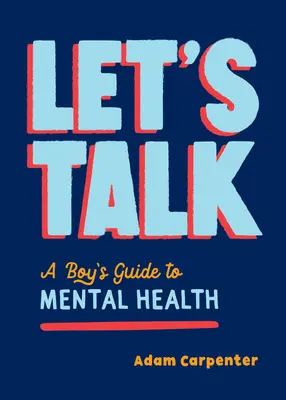Beszélgessünk! Egy fiú útmutatója a lelki jóléthez - Let's Talk: A Boy's Guide to Mental Well-Being