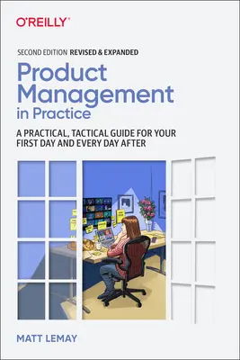 Termékmenedzsment a gyakorlatban: Gyakorlati, taktikai útmutató az első napodhoz és minden további napodhoz - Product Management in Practice: A Practical, Tactical Guide for Your First Day and Every Day After