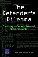 A védő dilemmája: A kiberbiztonság felé vezető út felvázolása - The Defender's Dilemma: Charting a Course Toward Cybersecurity