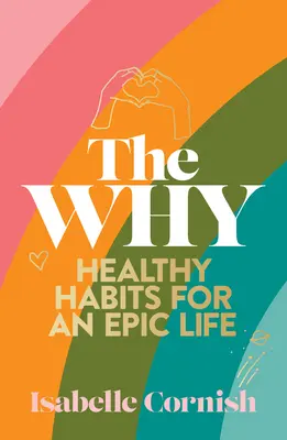 A miért: Egészséges szokások a kreatív és epikus élethez - The Why: Healthy Habits for a Creative and Epic Life