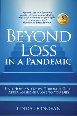 Túl a veszteségen egy járványban: Találd meg a reményt és lépj át a gyászon, miután valaki hozzád közel álló személy meghal - Beyond Loss in a Pandemic: Find Hope and Move Through Grief After Someone Close to You Dies