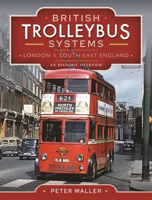 Brit trolibuszrendszerek - London és Délkelet-Anglia: Történelmi áttekintés - British Trolleybus Systems - London and South-East England: An Historic Overview