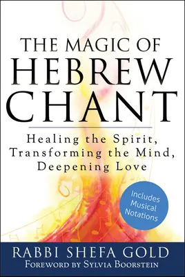 A héber énekek varázsa: A lélek gyógyítása, az elme átalakítása, a szeretet elmélyítése - The Magic of Hebrew Chant: Healing the Spirit, Transforming the Mind, Deepening Love