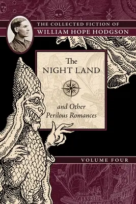 The Night Land and Other Perilous Romances: William Hope Hodgson összegyűjtött regényei, 4. kötet - The Night Land and Other Perilous Romances: The Collected Fiction of William Hope Hodgson, Volume 4