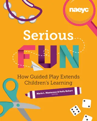 Komoly szórakozás: Hogyan bővíti az irányított játék a gyermekek tanulását? - Serious Fun: How Guided Play Extends Children's Learning