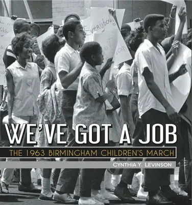 We've Got a Job: Az 1963-as birminghami gyermekfelvonulás - We've Got a Job: The 1963 Birmingham Children's March