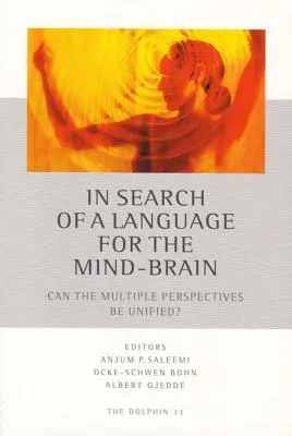 Az elme-agy nyelvének keresése: Lehet-e egységesíteni a többféle nézőpontot? - In Search of a Language for the Mind-Brain: Can the Multiple Perspectives Be Unified?