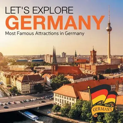 Fedezzük fel Németországot (Németország leghíresebb látnivalói) - Let's Explore Germany (Most Famous Attractions in Germany)