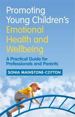 A kisgyermekek érzelmi egészségének és jóllétének előmozdítása: Gyakorlati útmutató szakemberek és szülők számára - Promoting Young Children's Emotional Health and Wellbeing: A Practical Guide for Professionals and Parents