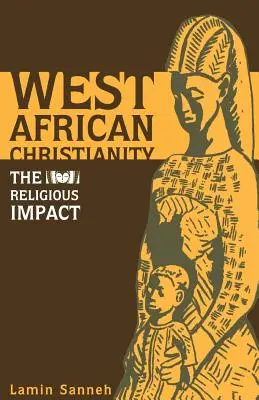 Nyugat-afrikai kereszténység: A vallási hatás - West African Christianity: The Religious Impact