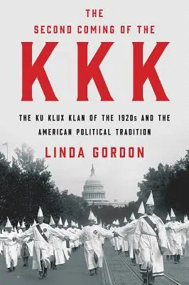 A KKK második eljövetele: A Ku Klux Klan az 1920-as években és az amerikai politikai hagyományok - The Second Coming of the KKK: The Ku Klux Klan of the 1920s and the American Political Tradition