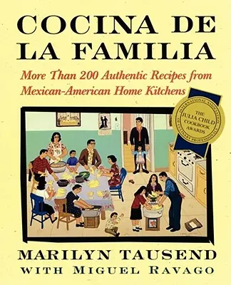 Cocina de la Familia: Több mint 200 hiteles recept a mexikói-amerikai házi konyhákból - Cocina de la Familia: More Than 200 Authentic Recipes from Mexican-American Home Kitchens