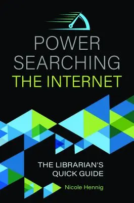 Hatalomkutatás az interneten: A könyvtáros gyors útmutatója - Power Searching the Internet: The Librarian's Quick Guide