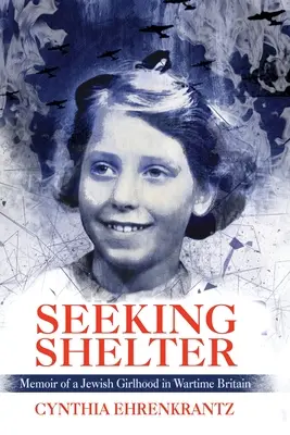 Seeking Shelter: Memoir of a Jewish Girlhood in Wartime Britain (Emlékirat egy zsidó lánykorról a háborús Nagy-Britanniában) - Seeking Shelter: Memoir of a Jewish Girlhood in Wartime Britain