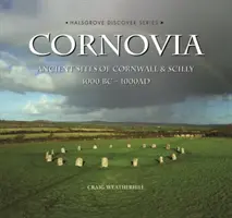 Cornovia - Cornwall és Scilly ókori helyszínei, Kr.e. 4000 -1000 Kr.u. - Cornovia - Ancient Sites of Cornwall and Scilly, 4000BC -1000AD