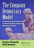 A vállalati demokrácia modellje: Innovatív demokratikus munkakultúrák létrehozása a hatékony szervezeti tudásalapú menedzsment és vezetés érdekében - The Company Democracy Model: Creating Innovative Democratic Work Cultures for Effective Organizational Knowledge-Based Management and Leadership