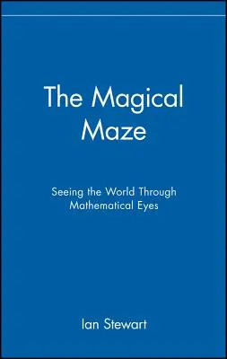 A mágikus labirintus: A világ matematikai szemmel való szemlélése - The Magical Maze: Seeing the World Through Mathematical Eyes