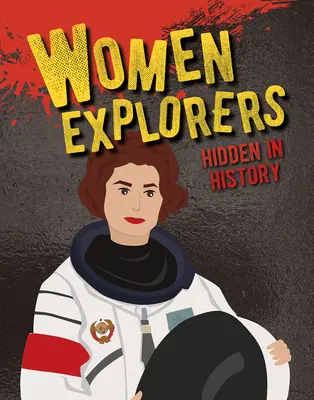 A történelemben elrejtett női felfedezők - Women Explorers Hidden in History