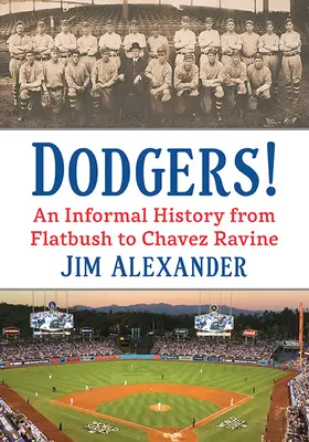 Dodgers! Egy nem hivatalos történet Flatbush-tól Chavez Ravine-ig - Dodgers!: An Informal History from Flatbush to Chavez Ravine