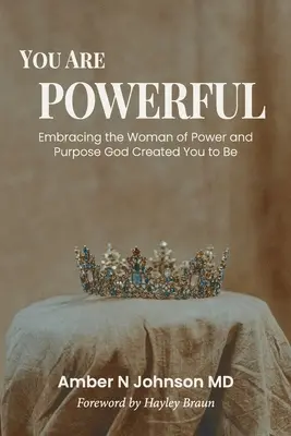 Hatalmas vagy: Az Isten által teremtett erőteljes és céltudatos nő felvállalása - You Are Powerful: Embracing the Woman of Power and Purpose God Created You to Be