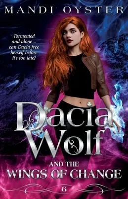 Dacia Wolf & a változás szárnyai: Egy varázslatos, sötét, paranormális fantasy regény - Dacia Wolf & the Wings of Change: A magical, dark paranormal fantasy novel