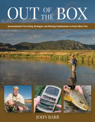 Out of the Box: Szokatlan legyezőhorgász stratégiák és győztes kombinációk a több hal kifogásához - Out of the Box: Unconventional Fly-Fishing Strategies and Winning Combinations to Catch More Fish