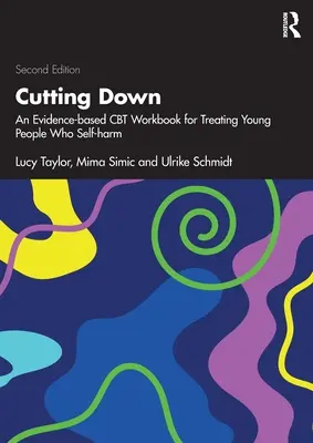 Cutting Down: Egy bizonyítékokon alapuló CBT munkafüzet az önkárosító fiatalok kezeléséhez - Cutting Down: An Evidence-based CBT Workbook for Treating Young People Who Self-harm