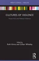 Az erőszak kultúrái: Vizuális művészetek és politikai erőszak - Cultures of Violence: Visual Arts and Political Violence