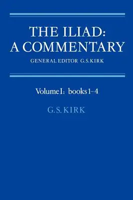 Az Iliász: A Commentary: Volume 1, Books 1-4 - The Iliad: A Commentary: Volume 1, Books 1-4