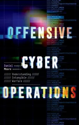 Offenzív kiberműveletek: A szellemi hadviselés megértése - Offensive Cyber Operations: Understanding Intangible Warfare