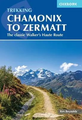 Trekking Chamonix-tól Zermattig: A klasszikus gyalogos Haute Route - Trekking Chamonix to Zermatt: The Classic Walker's Haute Route