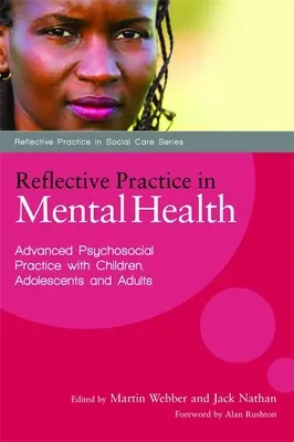 Reflexív gyakorlat a mentális egészségügyben: Haladó pszichoszociális gyakorlat gyermekekkel, serdülőkkel és felnőttekkel - Reflective Practice in Mental Health: Advanced Psychosocial Practice with Children, Adolescents and Adults