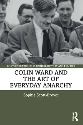 Colin Ward és a mindennapi anarchia művészete - Colin Ward and the Art of Everyday Anarchy