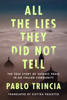 Minden hazugság, amit nem mondtak: A sátáni pánik igaz története egy olasz közösségben - All the Lies They Did Not Tell: The True Story of Satanic Panic in an Italian Community