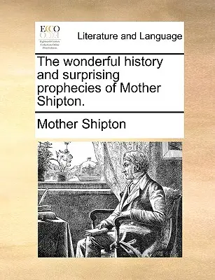 Shipton anya csodálatos története és meglepő jóslatai. - The Wonderful History and Surprising Prophecies of Mother Shipton.