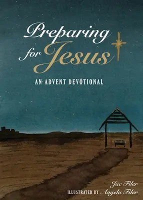 Felkészülés Jézusra: Adventi áhítat - Preparing for Jesus: An Advent Devotional