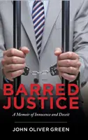 Elzárt igazságszolgáltatás: Az ártatlanság és a csalás emlékiratai - Barred Justice: A Memoir of Innocence and Deceit