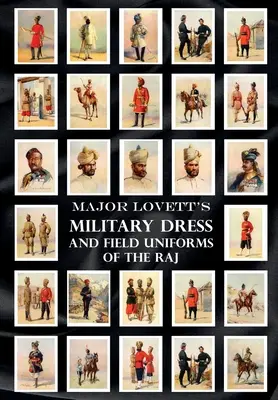 Lovett őrnagy katonai öltözete és a Raj katonai egyenruhái - Major Lovett's Military Dress and Field Uniforms of the Raj