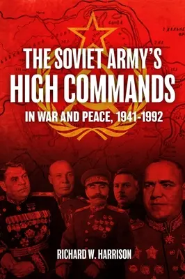 A szovjet hadsereg főparancsnokságai háborúban és békében, 1941-1992 - The Soviet Army's High Commands in War and Peace, 1941-1992