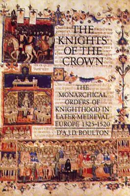 A korona lovagjai: A monarchikus lovagrendek a késő középkori Európában 1325-1520 között. - The Knights of the Crown: The Monarchical Orders of Knighthood in Later Medieval Europe 1325-1520