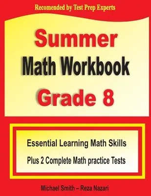 Nyári matematikai munkafüzet 8. osztály: Alapvető tanulási matematikai készségek plusz két teljes matematikai gyakorlóteszt - Summer Math Workbook Grade 8: Essential Learning Math Skills Plus Two Complete Math Practice Tests