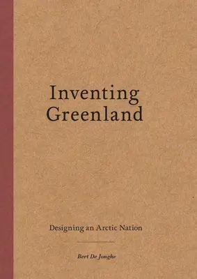 Grönland feltalálása: Egy sarkvidéki nemzet megtervezése - Inventing Greenland: Designing an Arctic Nation