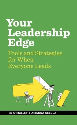 Az Ön vezetői előnye: Stratégiák és eszközök, amikor mindenki vezet - Your Leadership Edge: Strategies and Tools for When Everyone Leads