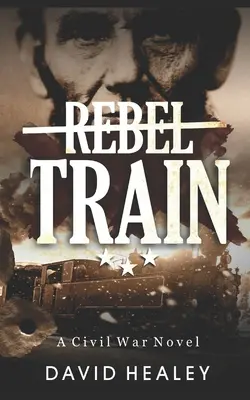 Rebel Train: A Civil War Novel