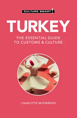 Törökország - Kultúra okos!: A szokások és a kultúra alapvető útmutatója - Turkey - Culture Smart!: The Essential Guide to Customs & Culture